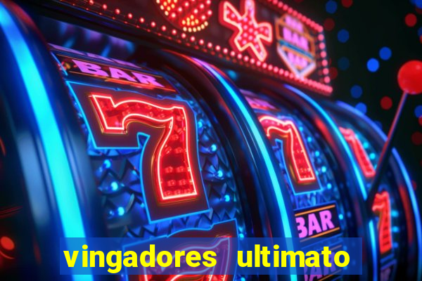 vingadores ultimato assistir dublado